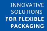 INNOVATIVE SOLUTIONS FOR FLEXIBLE PACKAGING